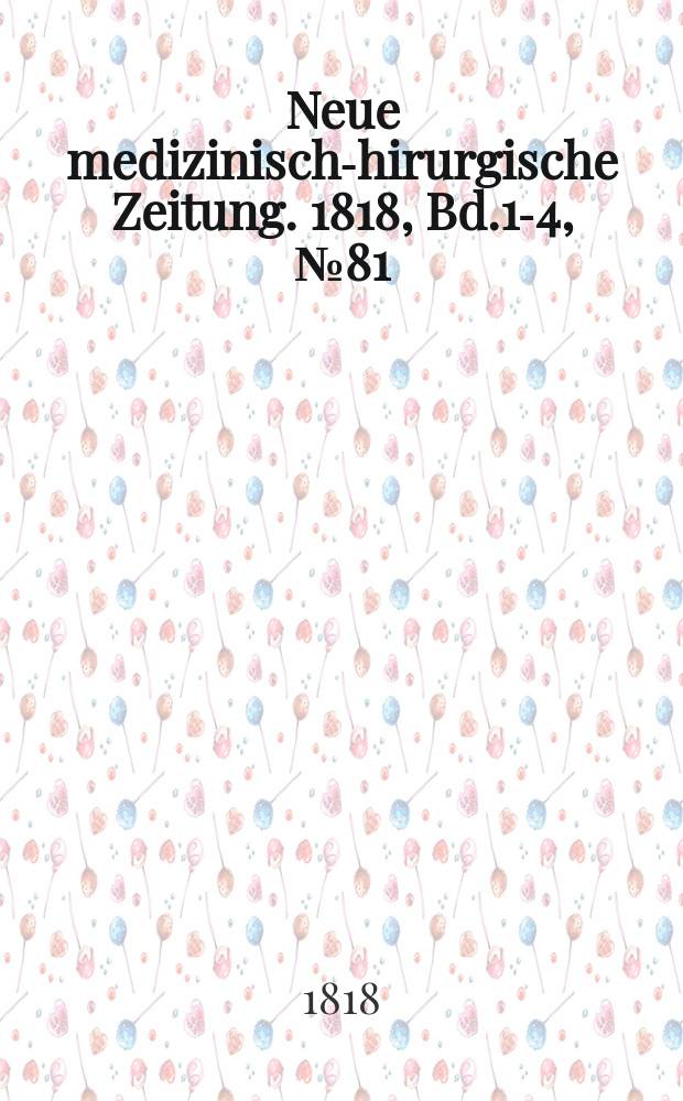 Neue medizinisch -chirurgische Zeitung. 1818, Bd.1-4, №81