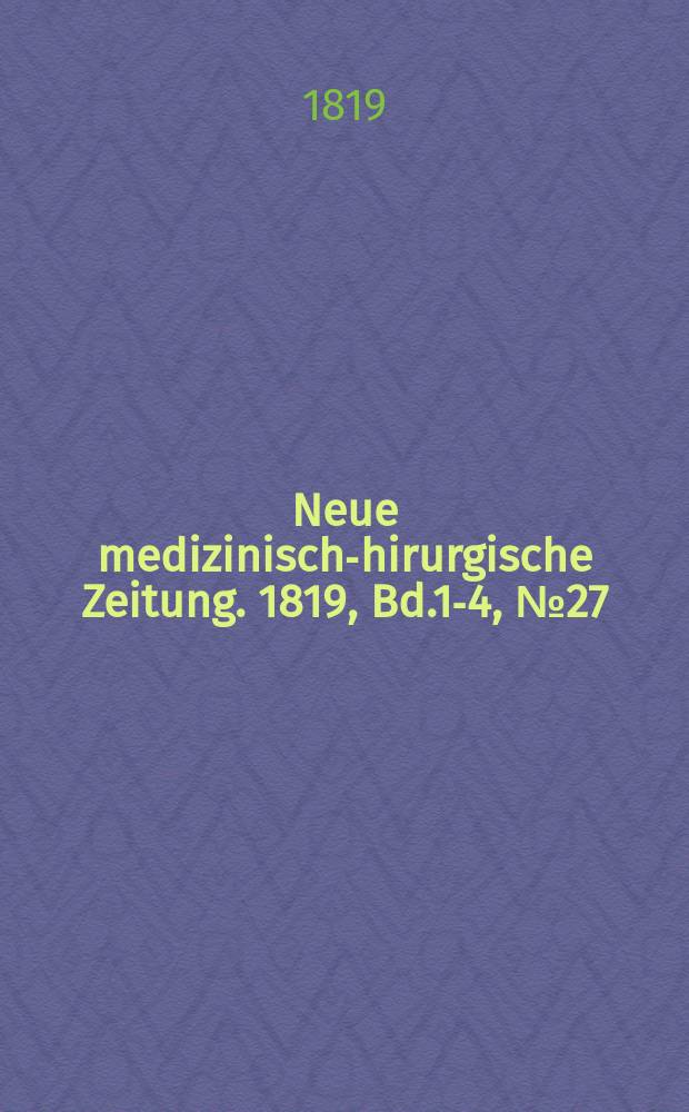 Neue medizinisch -chirurgische Zeitung. 1819, Bd.1-4, №27