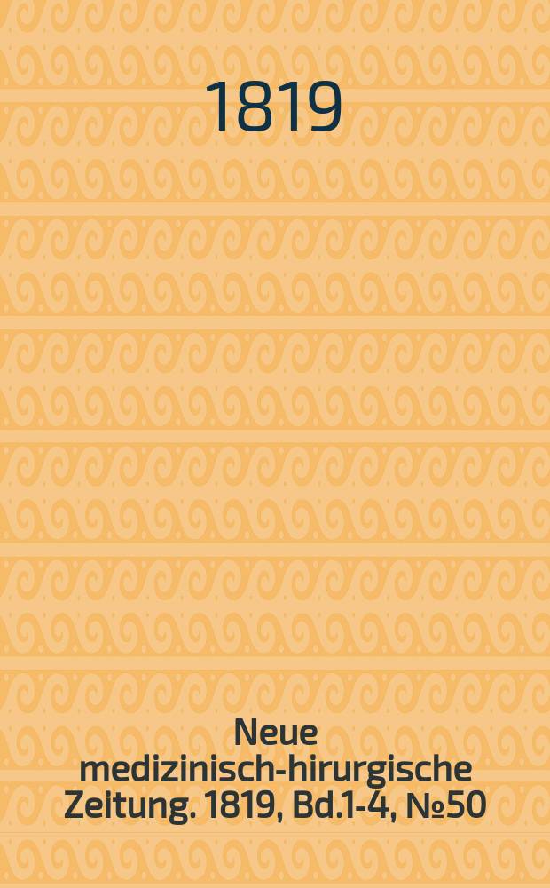 Neue medizinisch -chirurgische Zeitung. 1819, Bd.1-4, №50