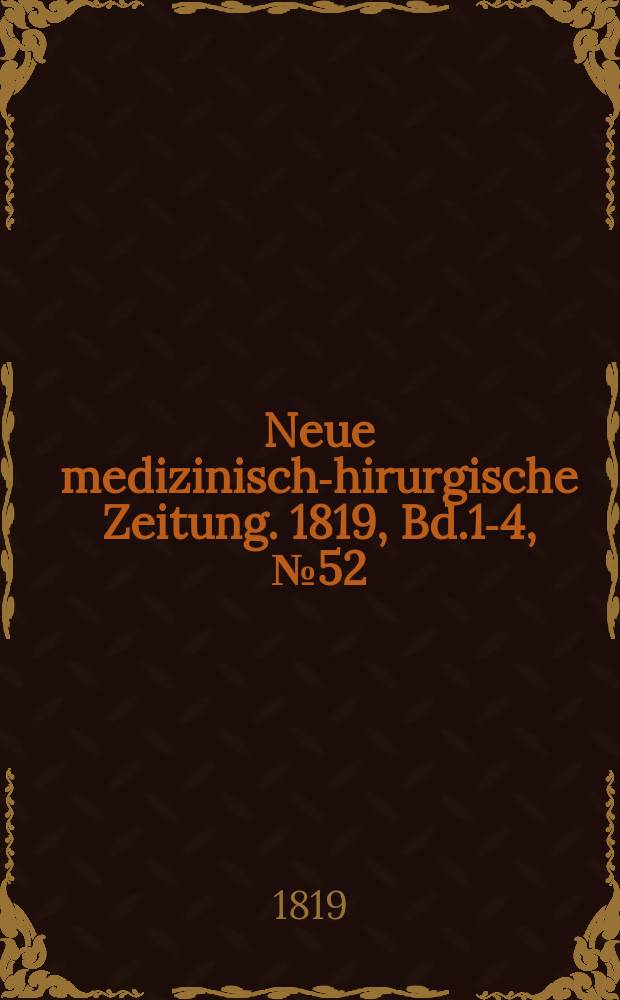 Neue medizinisch -chirurgische Zeitung. 1819, Bd.1-4, №52