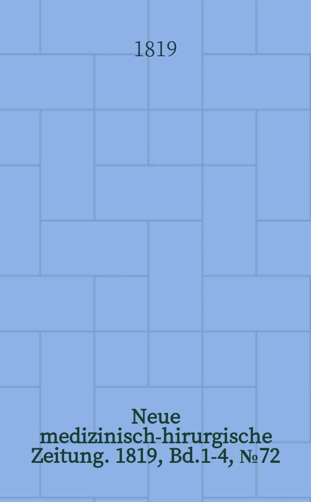 Neue medizinisch -chirurgische Zeitung. 1819, Bd.1-4, №72