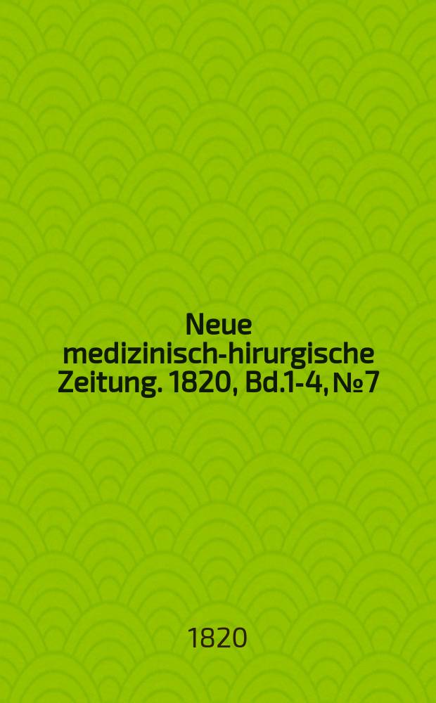 Neue medizinisch -chirurgische Zeitung. 1820, Bd.1-4, №7