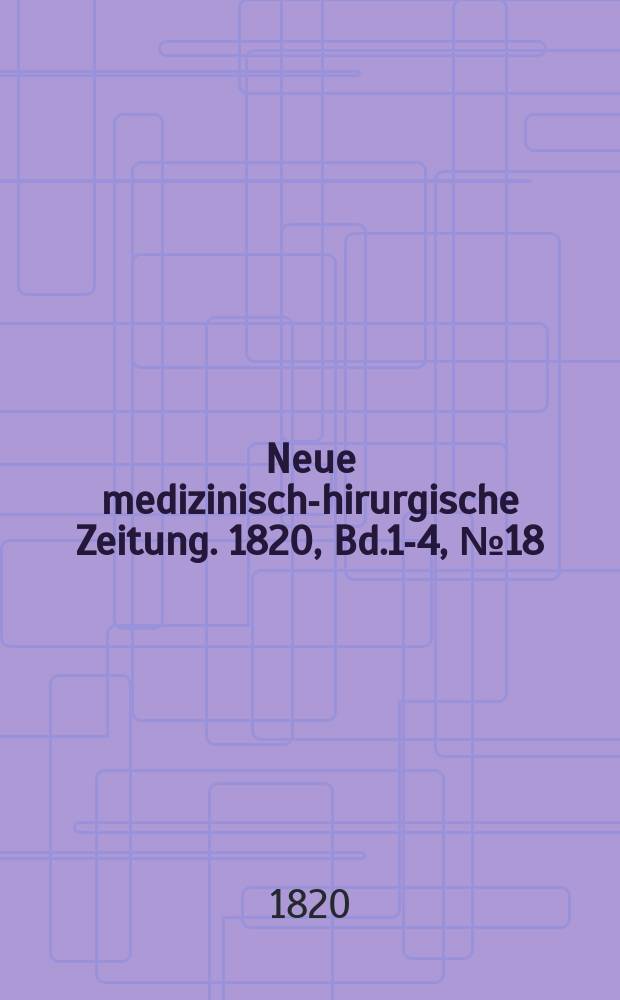 Neue medizinisch -chirurgische Zeitung. 1820, Bd.1-4, №18