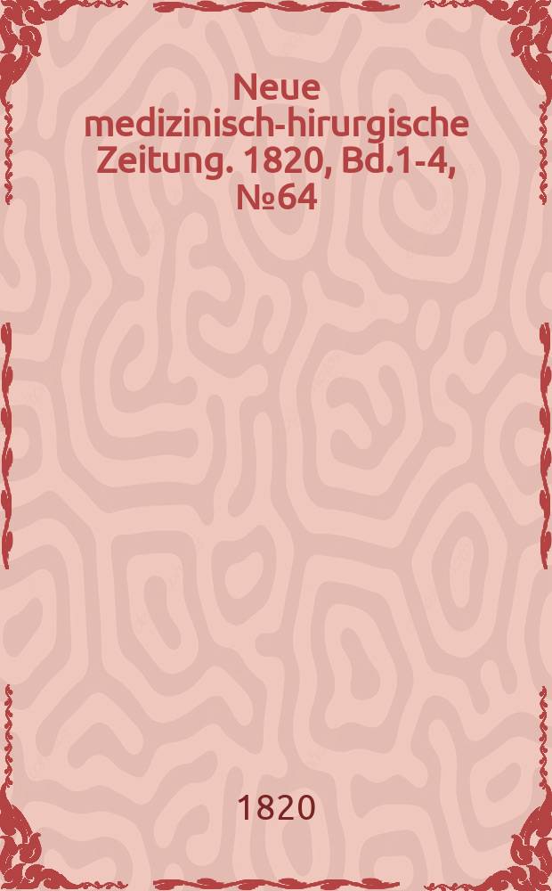Neue medizinisch -chirurgische Zeitung. 1820, Bd.1-4, №64