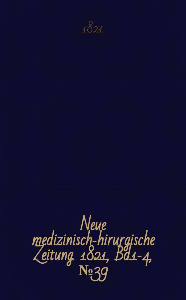 Neue medizinisch -chirurgische Zeitung. 1821, Bd.1-4, №39