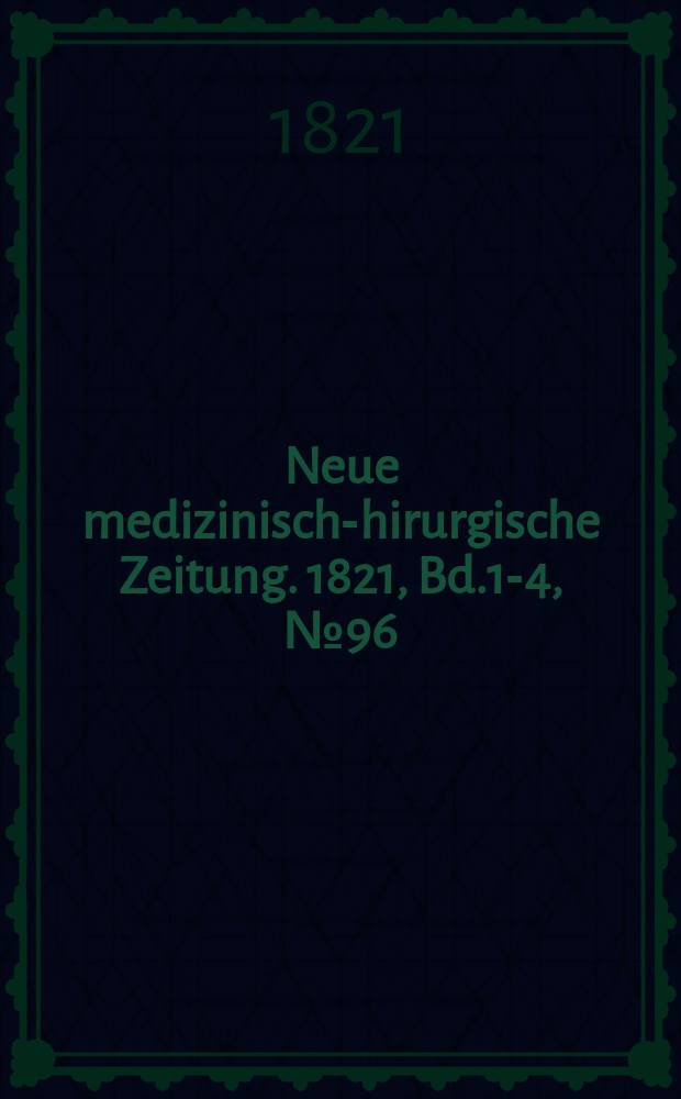 Neue medizinisch -chirurgische Zeitung. 1821, Bd.1-4, №96