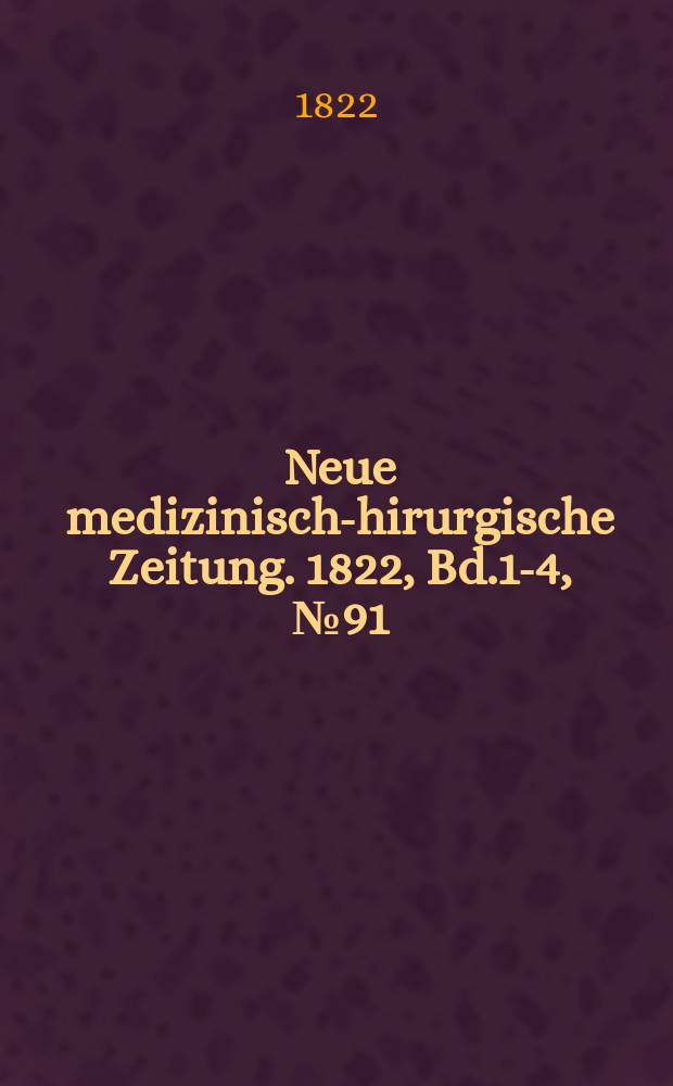 Neue medizinisch -chirurgische Zeitung. 1822, Bd.1-4, №91
