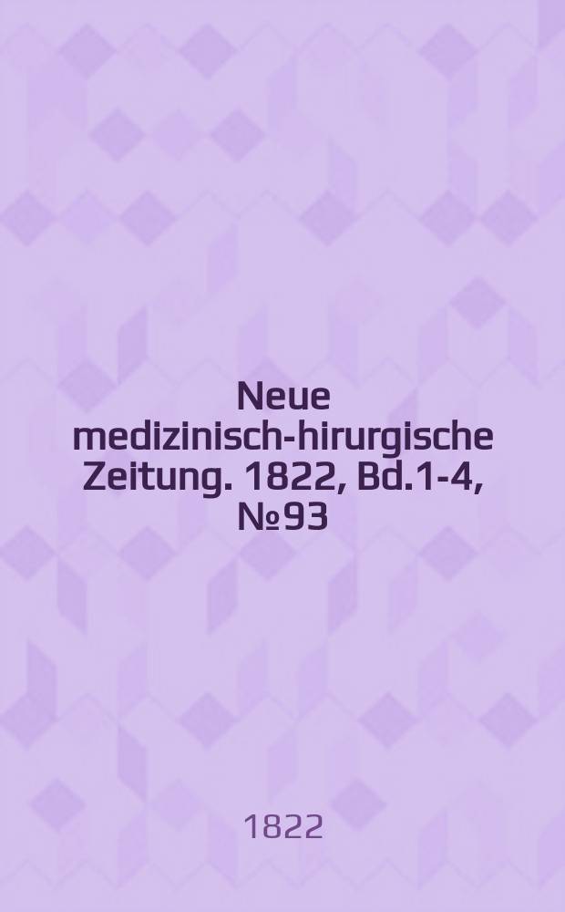 Neue medizinisch -chirurgische Zeitung. 1822, Bd.1-4, №93