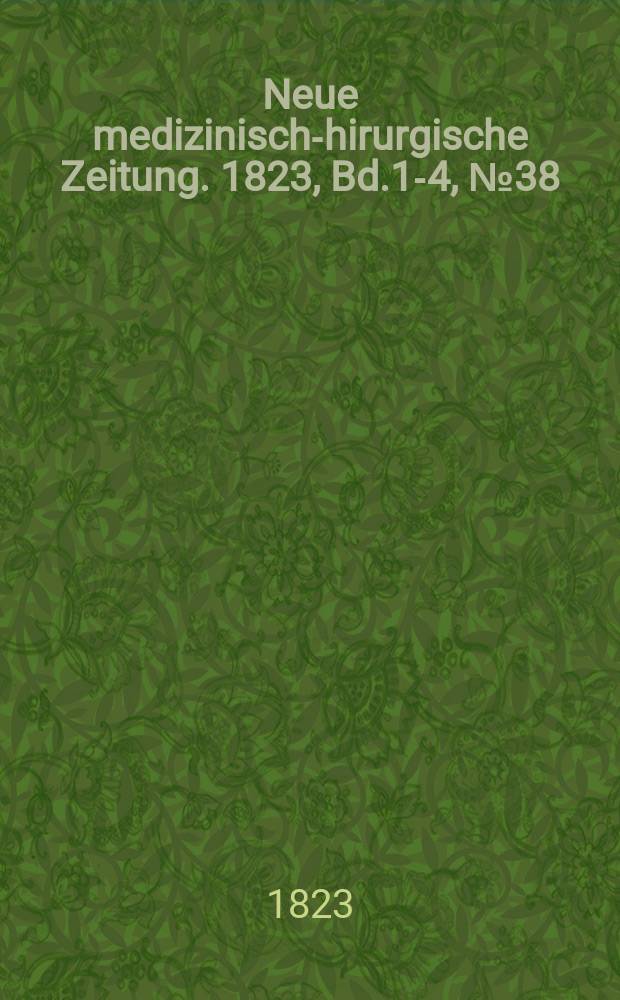 Neue medizinisch -chirurgische Zeitung. 1823, Bd.1-4, №38