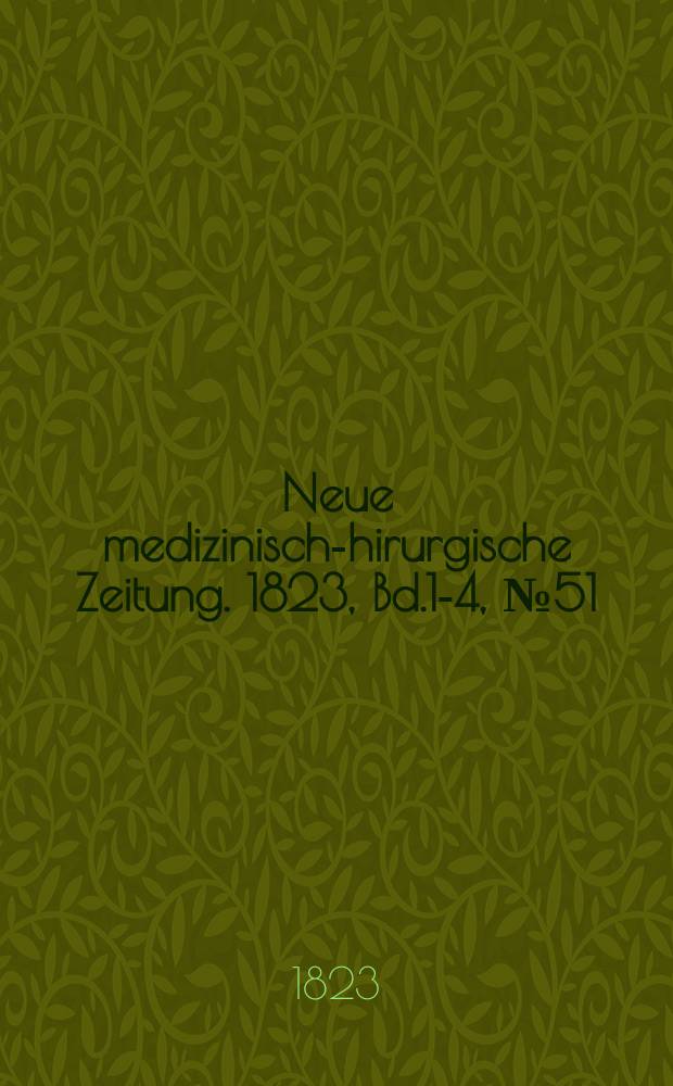 Neue medizinisch -chirurgische Zeitung. 1823, Bd.1-4, №51