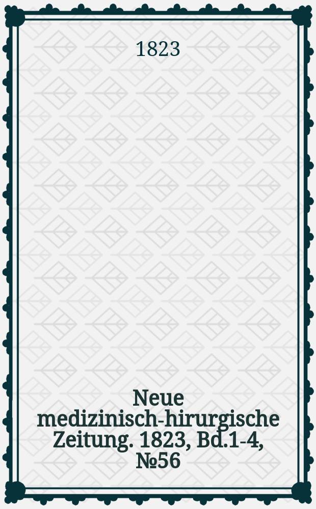 Neue medizinisch -chirurgische Zeitung. 1823, Bd.1-4, №56
