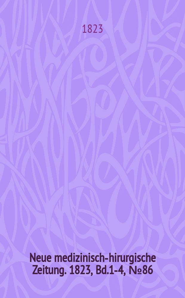 Neue medizinisch -chirurgische Zeitung. 1823, Bd.1-4, №86