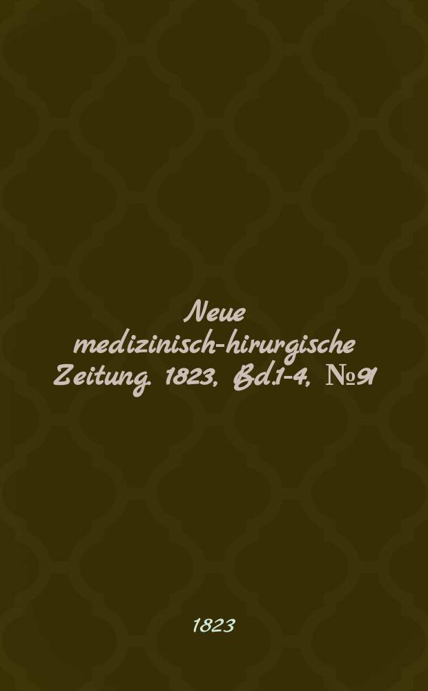 Neue medizinisch -chirurgische Zeitung. 1823, Bd.1-4, №91