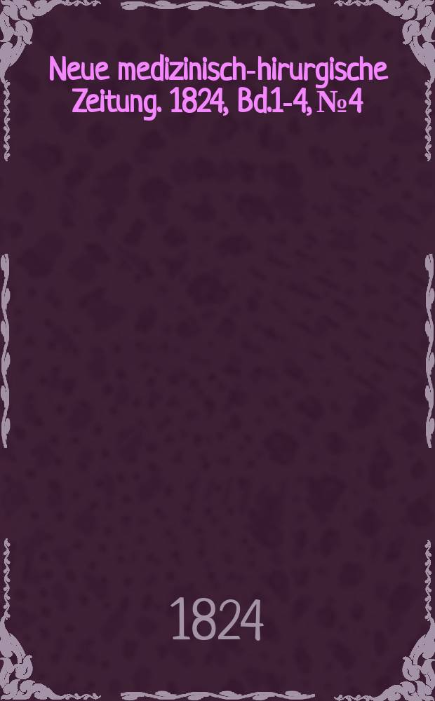 Neue medizinisch -chirurgische Zeitung. 1824, Bd.1-4, №4