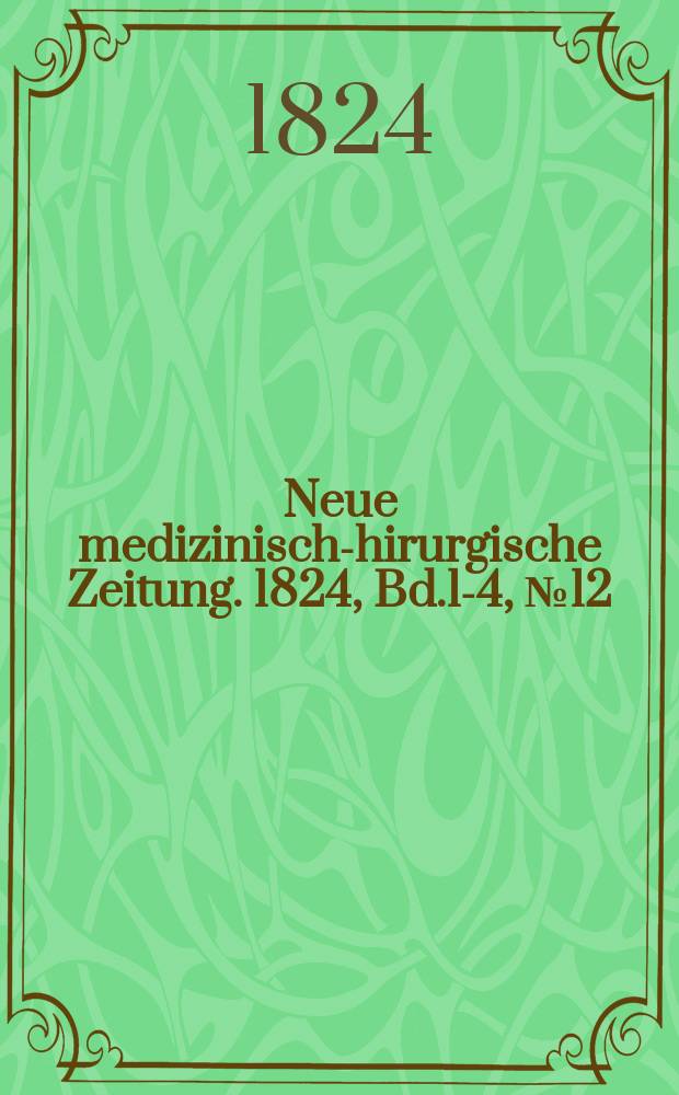 Neue medizinisch -chirurgische Zeitung. 1824, Bd.1-4, №12