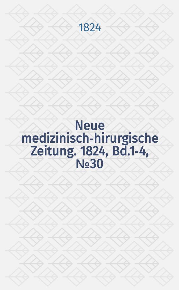 Neue medizinisch -chirurgische Zeitung. 1824, Bd.1-4, №30