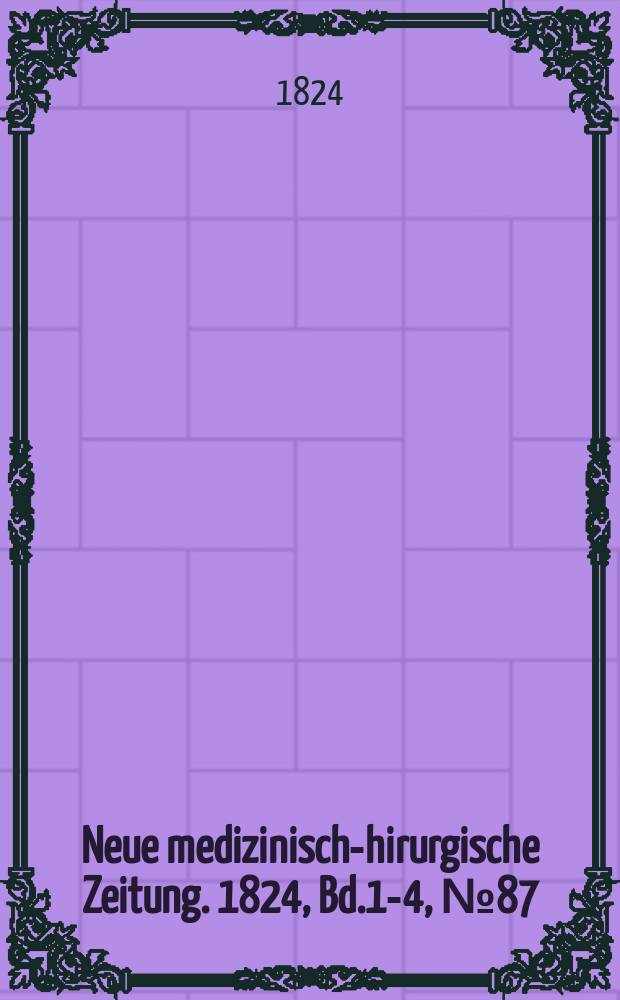 Neue medizinisch -chirurgische Zeitung. 1824, Bd.1-4, №87