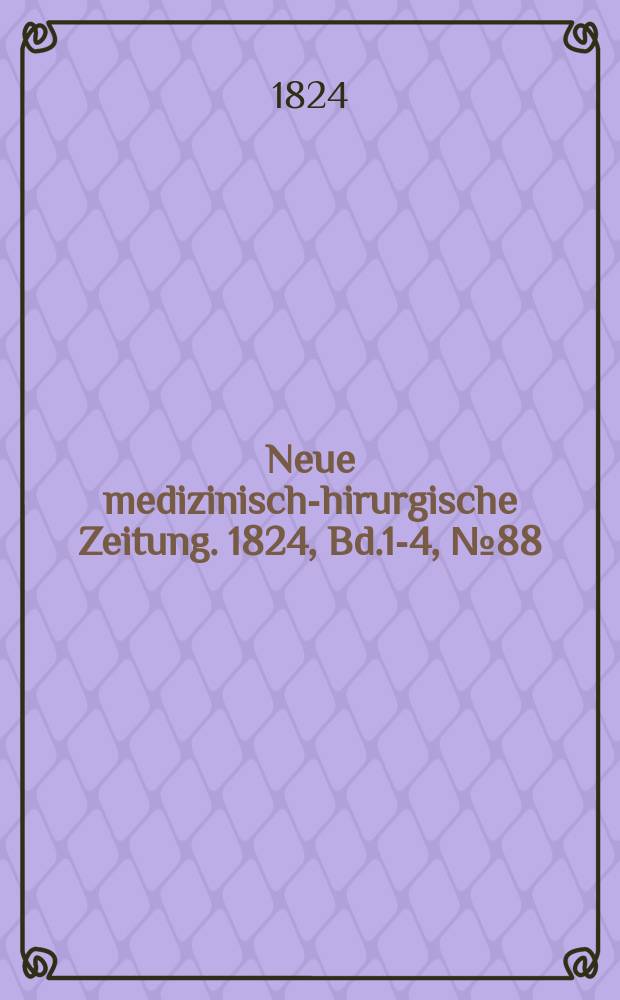 Neue medizinisch -chirurgische Zeitung. 1824, Bd.1-4, №88