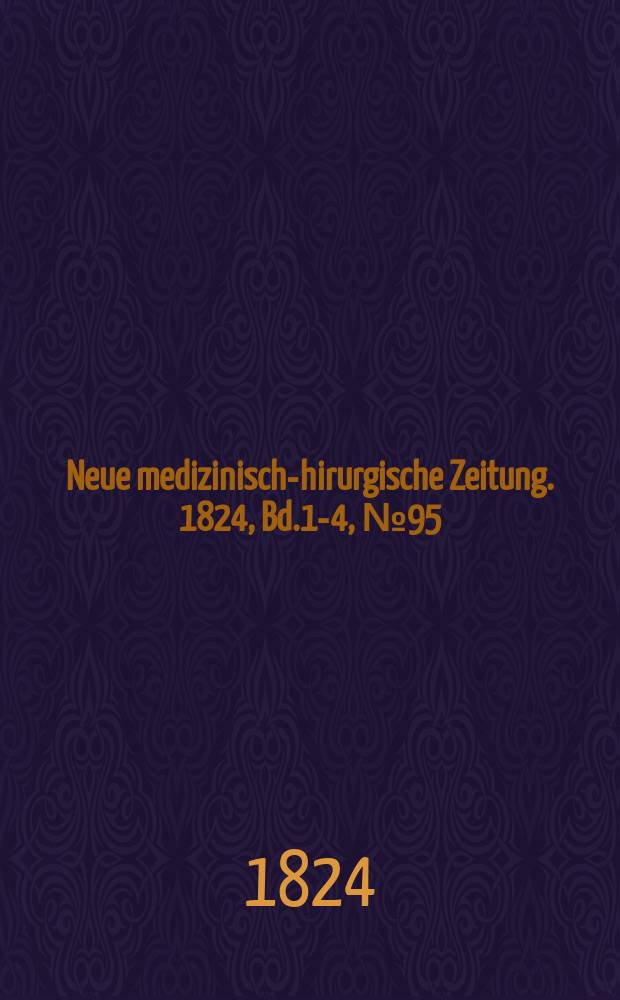 Neue medizinisch -chirurgische Zeitung. 1824, Bd.1-4, №95