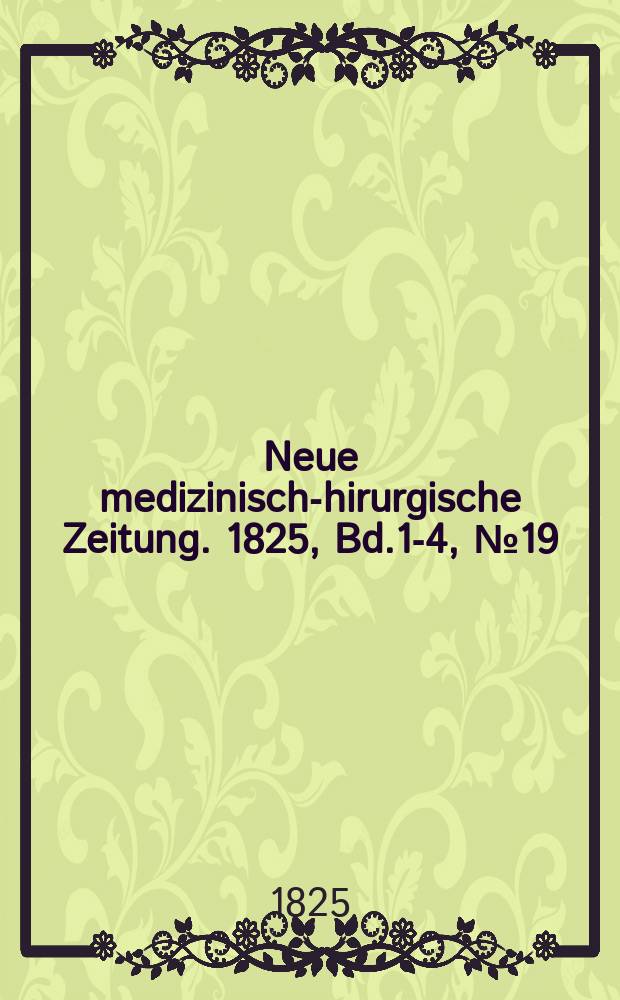 Neue medizinisch -chirurgische Zeitung. 1825, Bd.1-4, №19