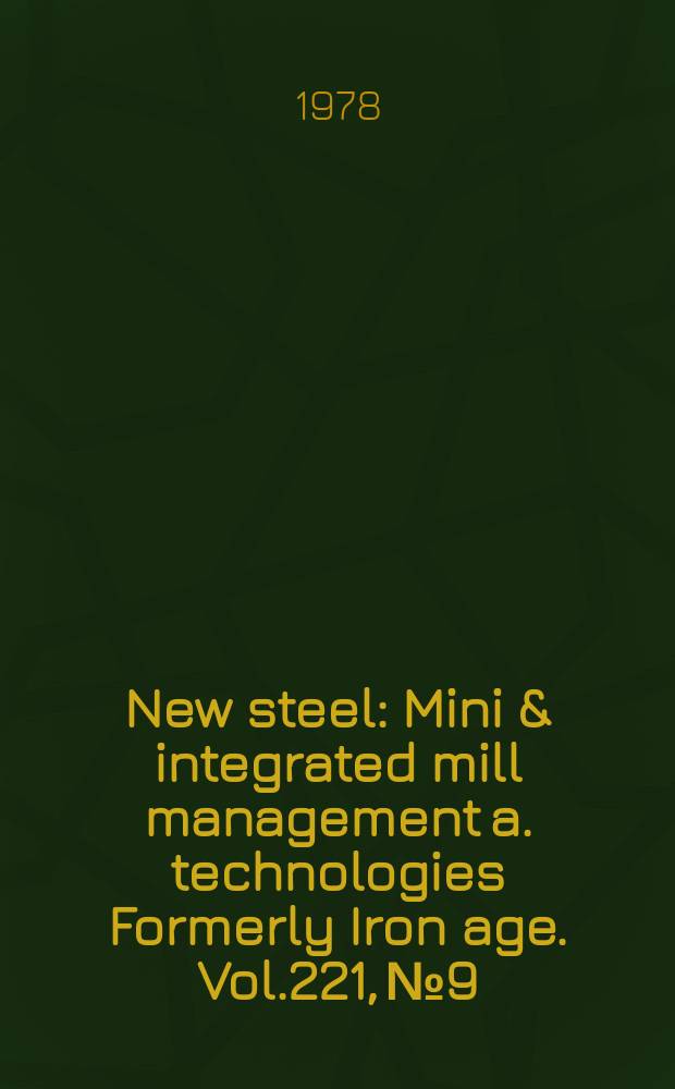 New steel : Mini & integrated mill management a. technologies [Formerly] Iron age. Vol.221, №9