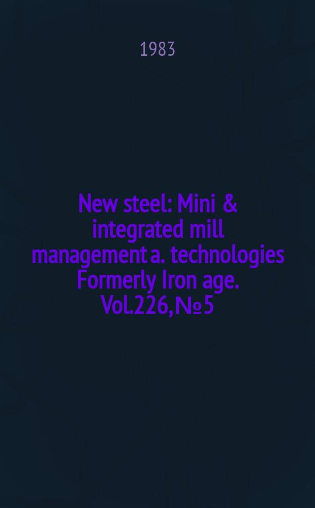 New steel : Mini & integrated mill management a. technologies [Formerly] Iron age. Vol.226, №5