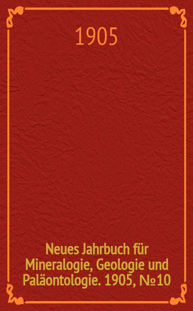 Neues Jahrbuch für Mineralogie , Geologie und Paläontologie. 1905, №10