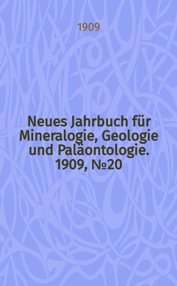 Neues Jahrbuch für Mineralogie , Geologie und Paläontologie. 1909, №20