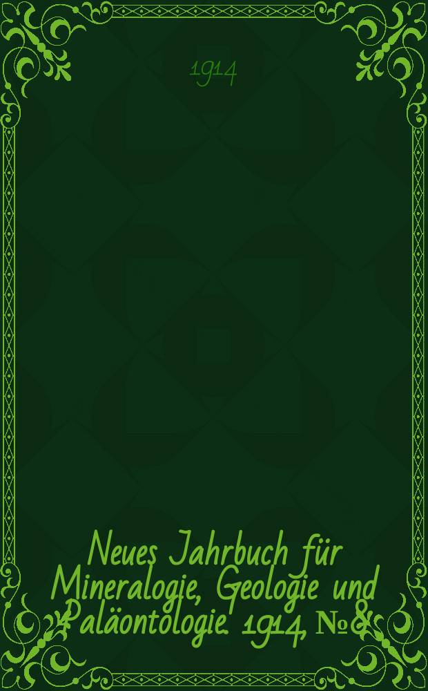 Neues Jahrbuch für Mineralogie , Geologie und Paläontologie. 1914, №8