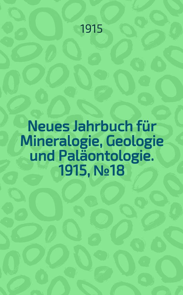 Neues Jahrbuch für Mineralogie , Geologie und Paläontologie. 1915, №18