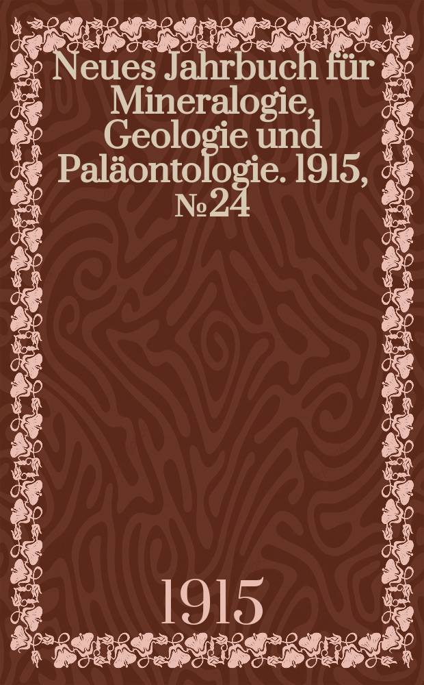 Neues Jahrbuch für Mineralogie , Geologie und Paläontologie. 1915, №24