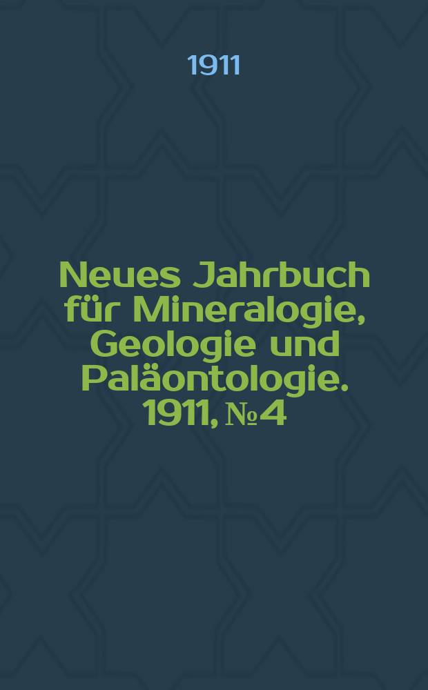 Neues Jahrbuch für Mineralogie , Geologie und Paläontologie. 1911, №4