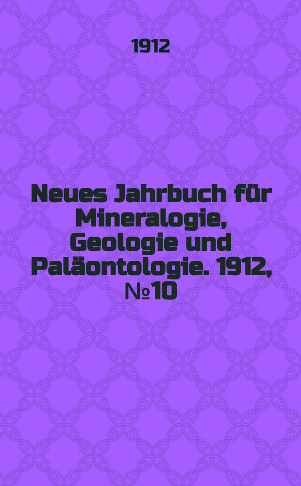 Neues Jahrbuch für Mineralogie , Geologie und Paläontologie. 1912, №10