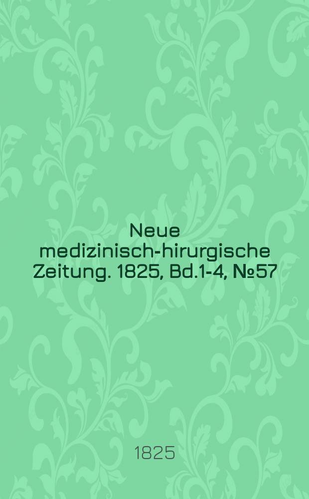 Neue medizinisch -chirurgische Zeitung. 1825, Bd.1-4, №57