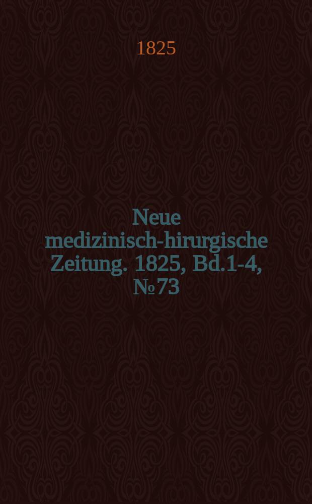 Neue medizinisch -chirurgische Zeitung. 1825, Bd.1-4, №73