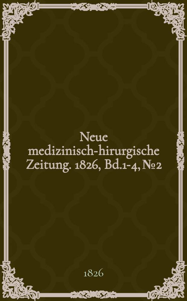 Neue medizinisch -chirurgische Zeitung. 1826, Bd.1-4, №2