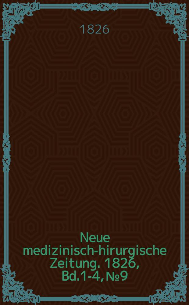 Neue medizinisch -chirurgische Zeitung. 1826, Bd.1-4, №9