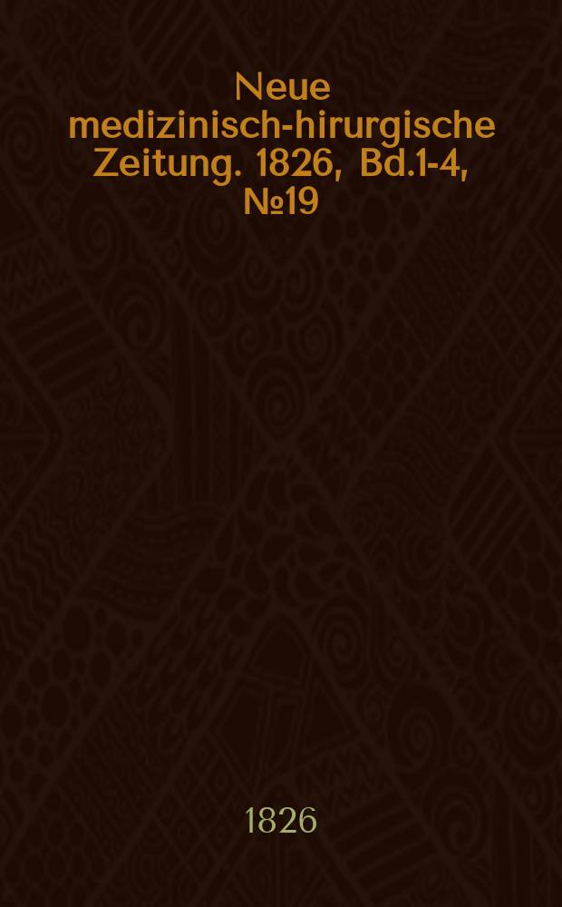 Neue medizinisch -chirurgische Zeitung. 1826, Bd.1-4, №19