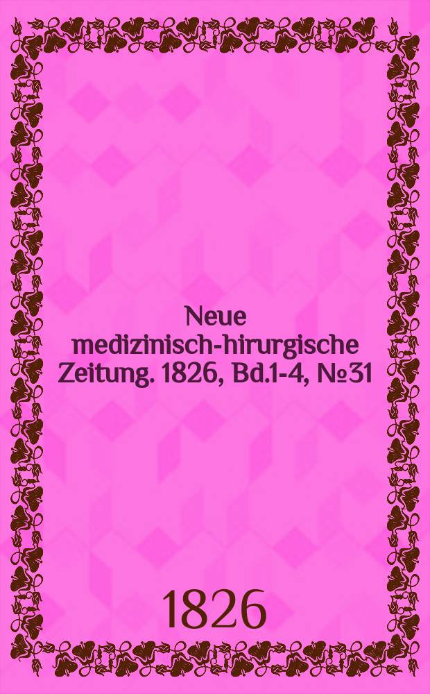 Neue medizinisch -chirurgische Zeitung. 1826, Bd.1-4, №31