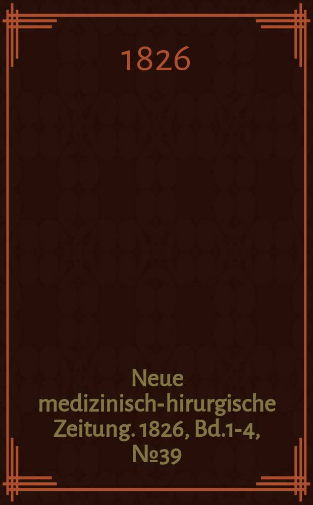 Neue medizinisch -chirurgische Zeitung. 1826, Bd.1-4, №39