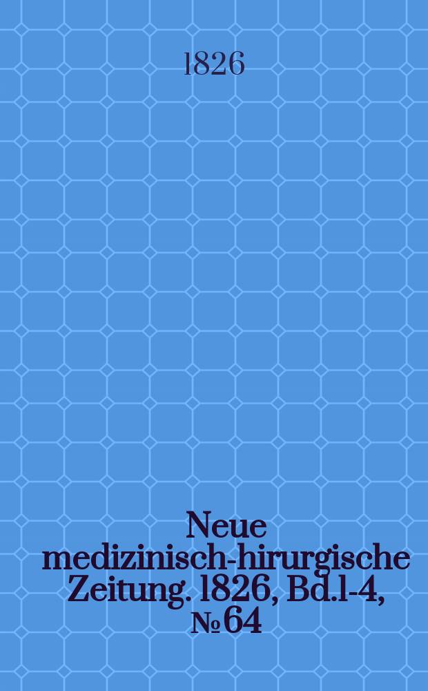 Neue medizinisch -chirurgische Zeitung. 1826, Bd.1-4, №64