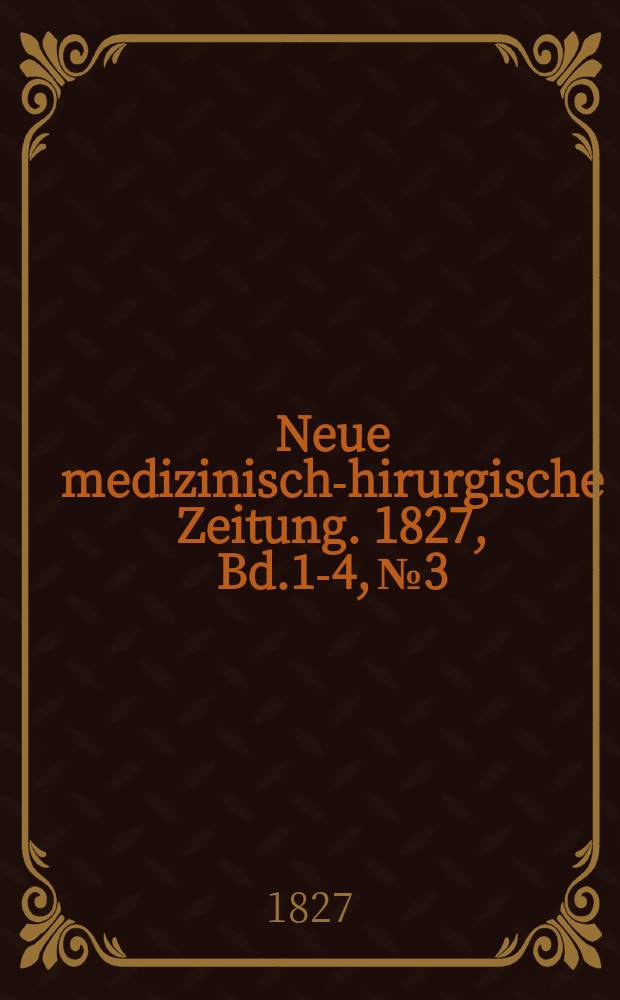 Neue medizinisch -chirurgische Zeitung. 1827, Bd.1-4, №3
