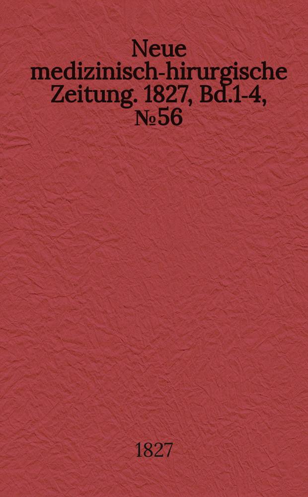 Neue medizinisch -chirurgische Zeitung. 1827, Bd.1-4, №56