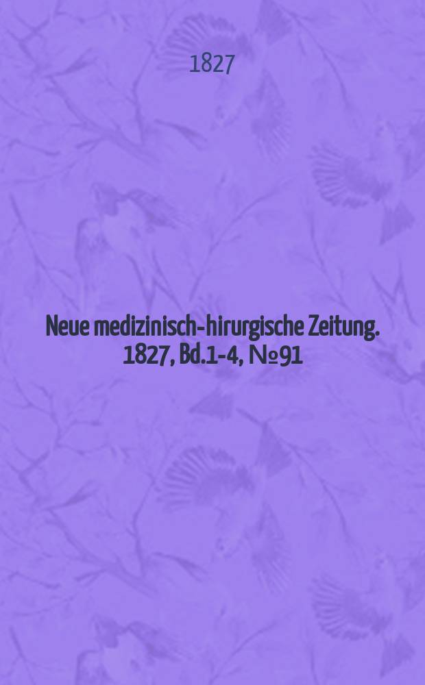 Neue medizinisch -chirurgische Zeitung. 1827, Bd.1-4, №91