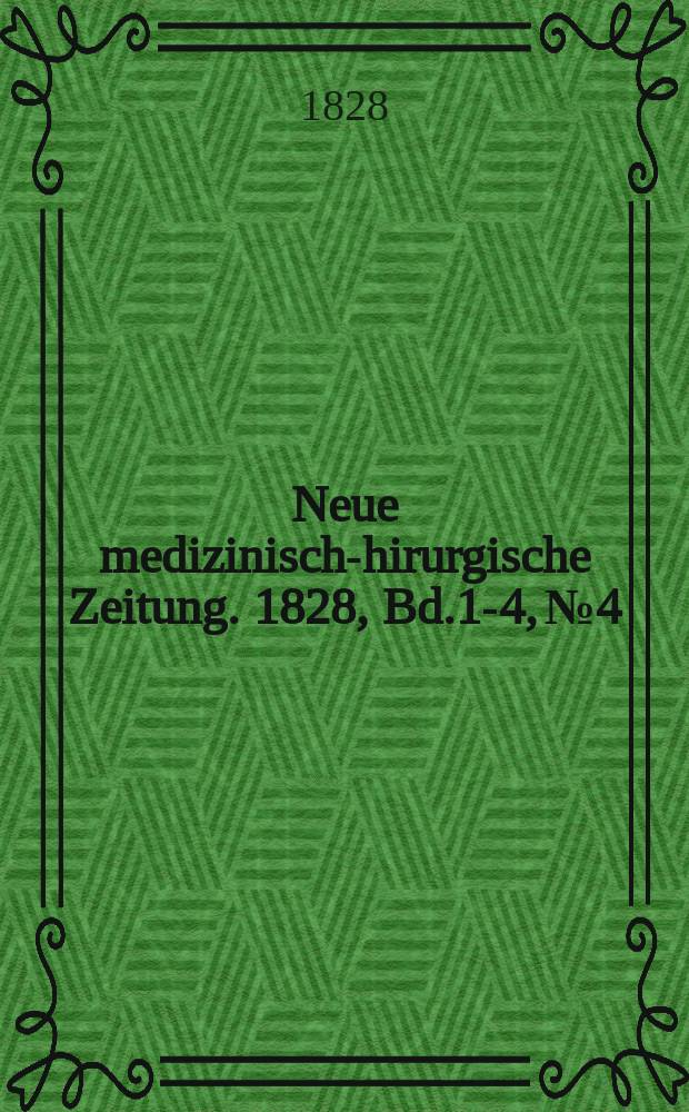 Neue medizinisch -chirurgische Zeitung. 1828, Bd.1-4, №4