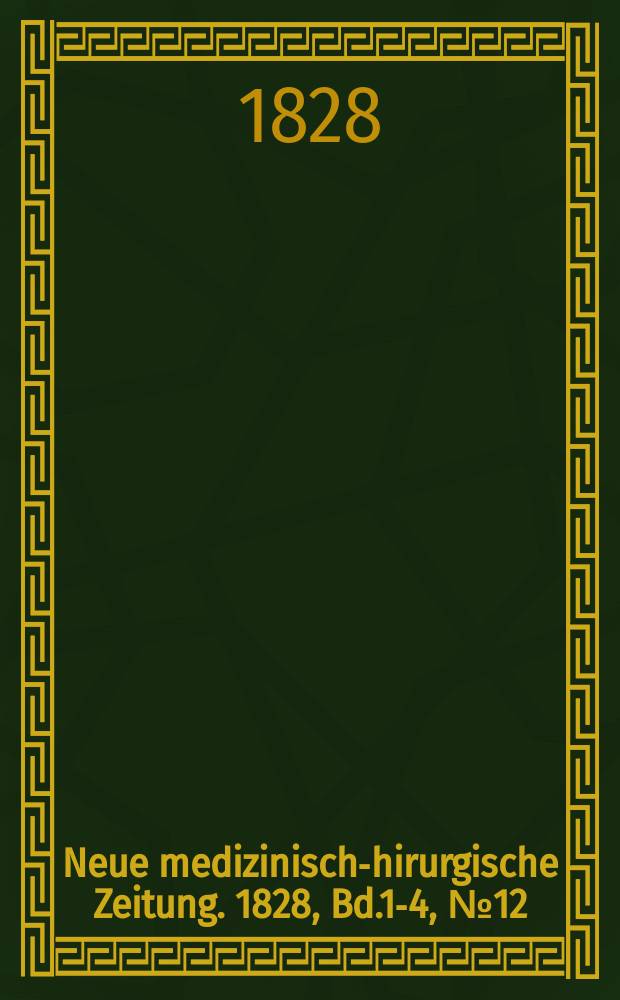 Neue medizinisch -chirurgische Zeitung. 1828, Bd.1-4, №12