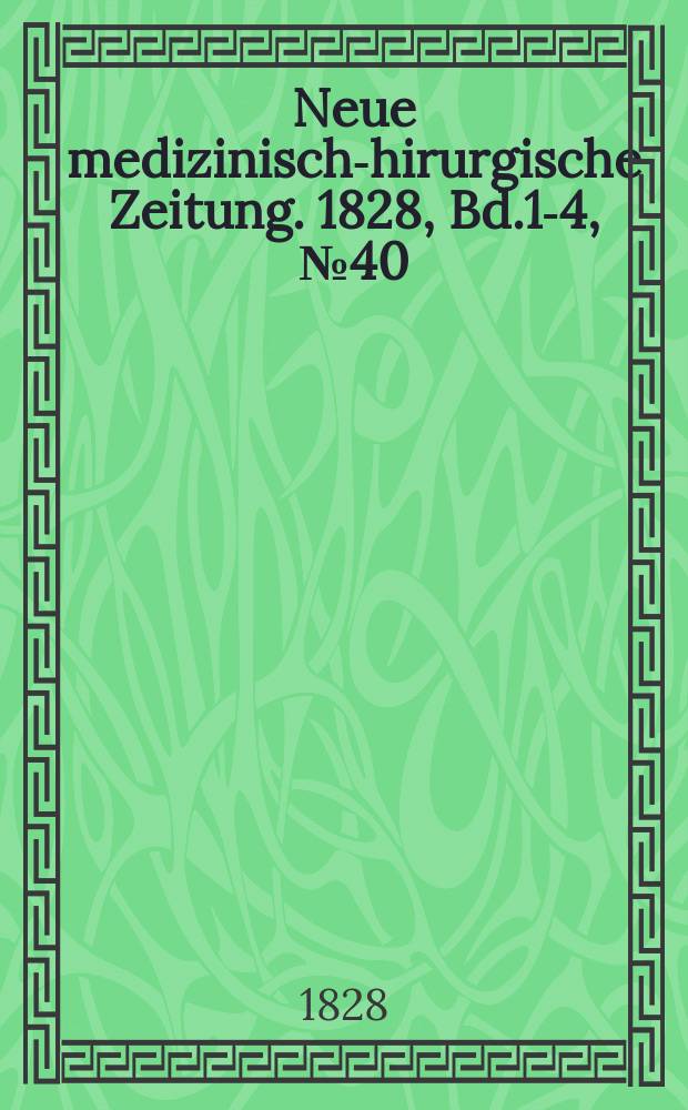Neue medizinisch -chirurgische Zeitung. 1828, Bd.1-4, №40