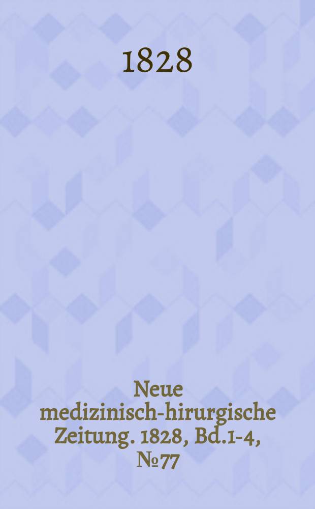 Neue medizinisch -chirurgische Zeitung. 1828, Bd.1-4, №77