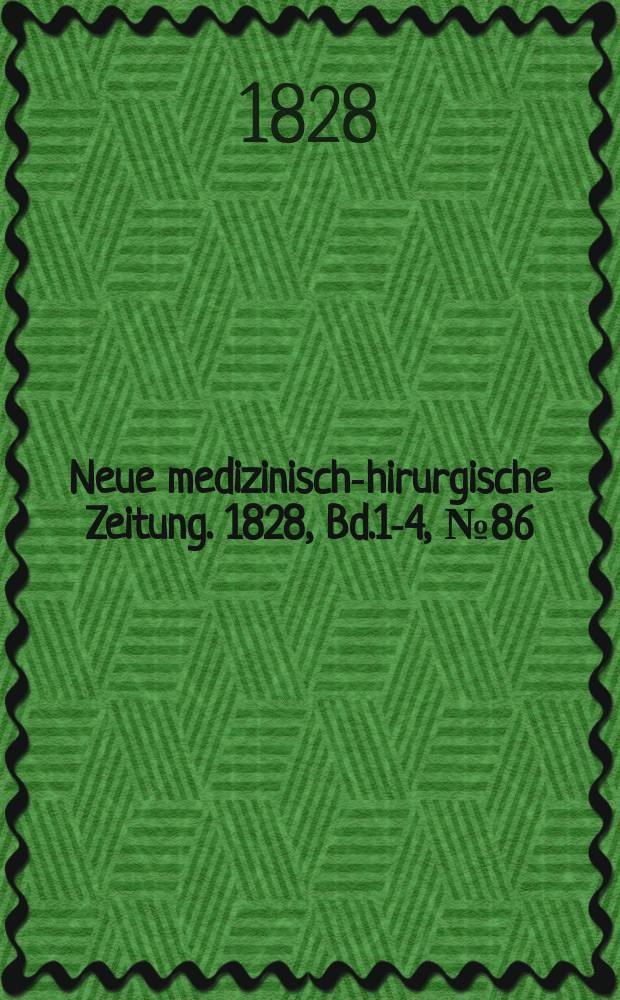 Neue medizinisch -chirurgische Zeitung. 1828, Bd.1-4, №86