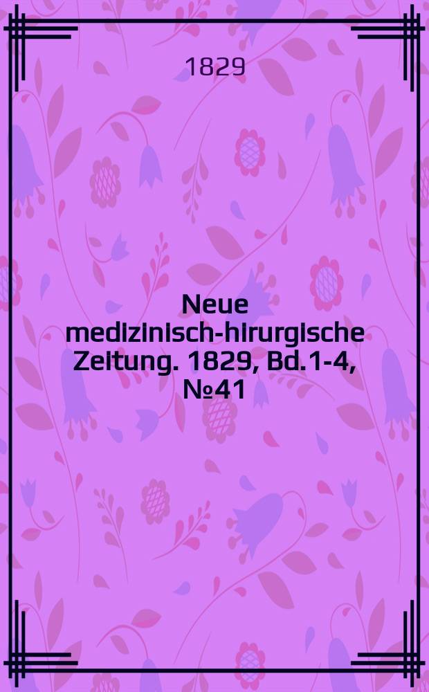 Neue medizinisch -chirurgische Zeitung. 1829, Bd.1-4, №41